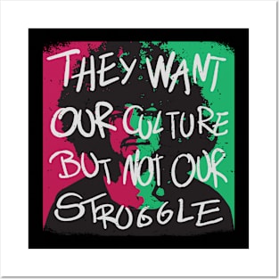 They want our culture but not our struggle Posters and Art